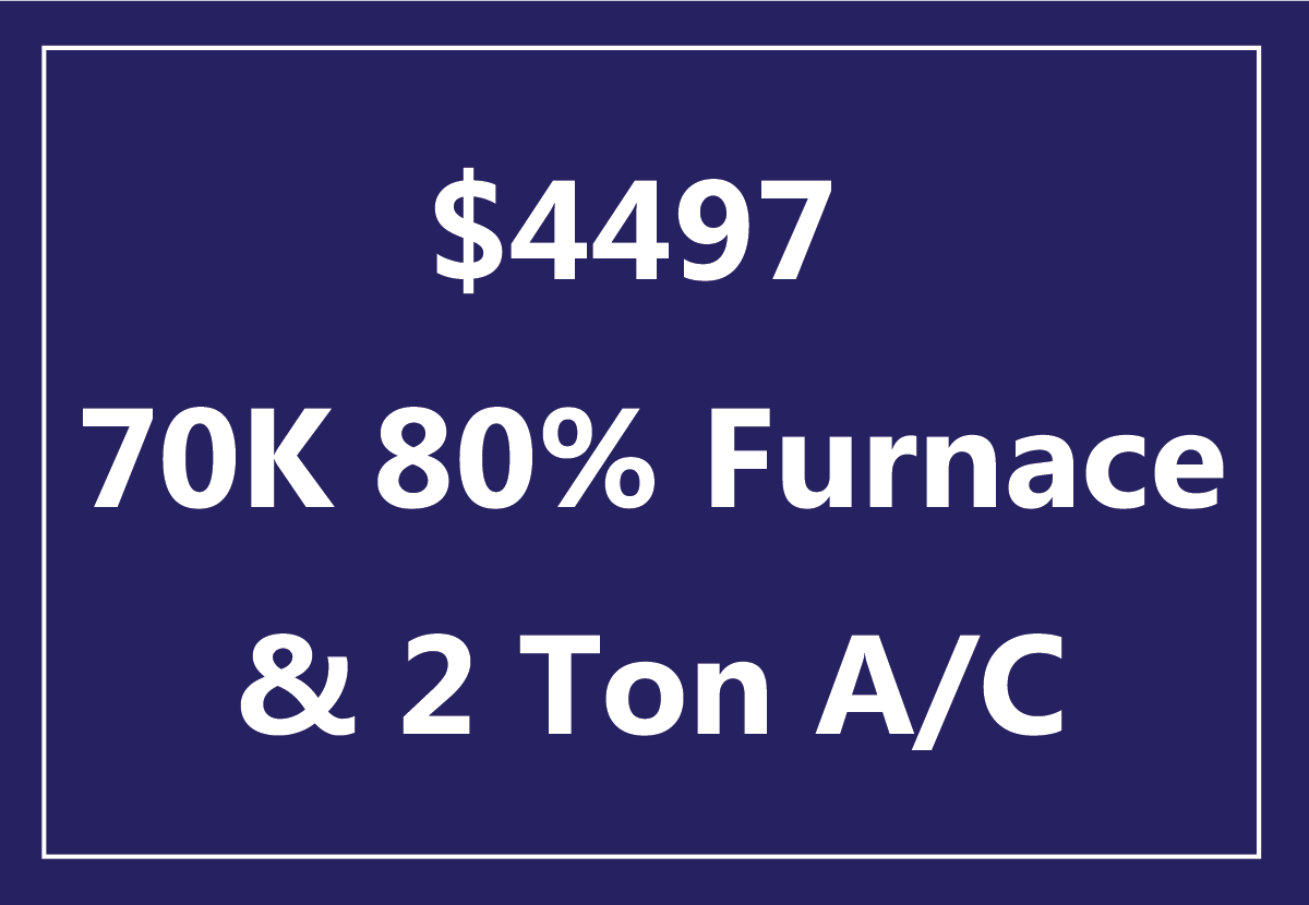 $4497 70K 80% furnace and 2 ton air conditioning